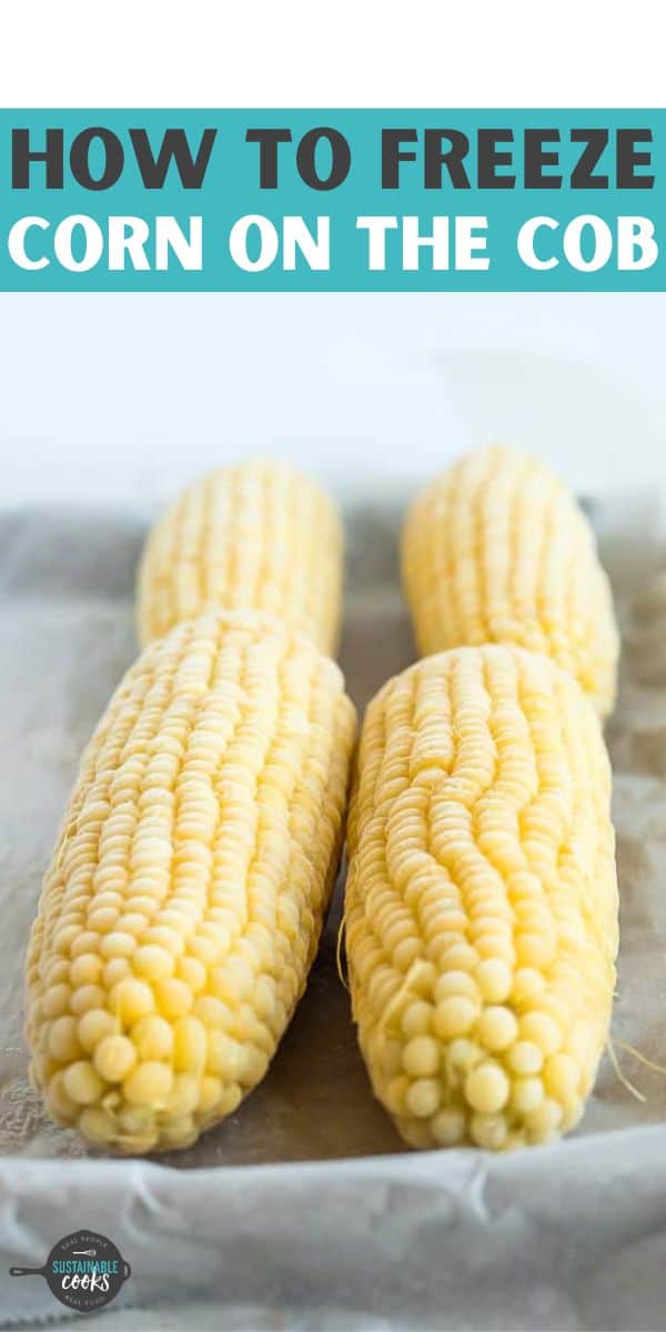 How to Freeze Corn on the Cob Sustainable Cooks